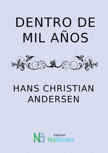 DENTRO DE MIL AÑOS - HANS CHRISTIAN ANDERSEN